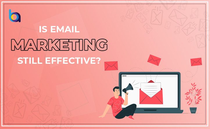 Is Email Marketing Still Effective?