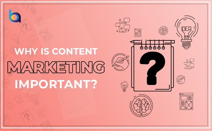 Why is Content Marketing Important?