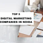 Top 5 Digital Marketing Companies in Noida